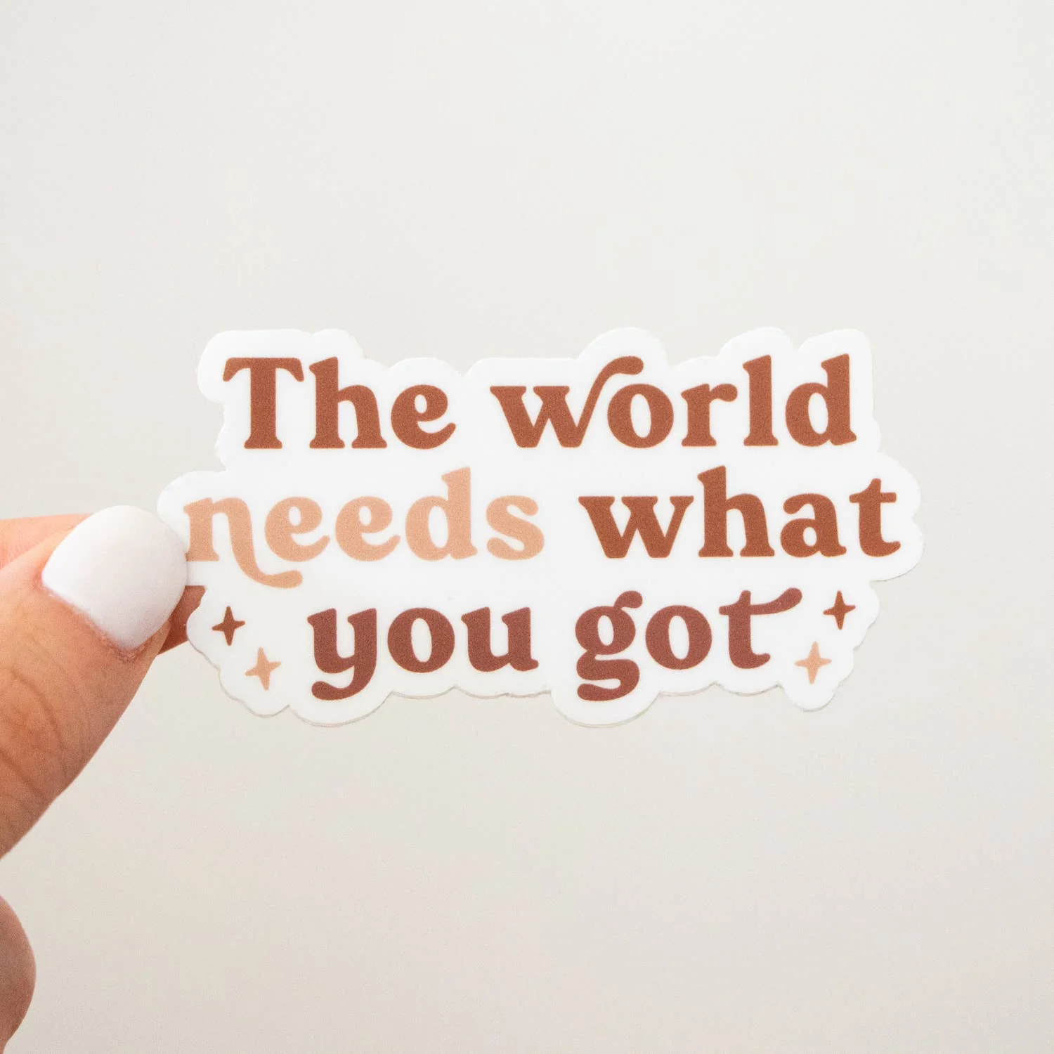The World Needs What You Got Sticker - Image 2